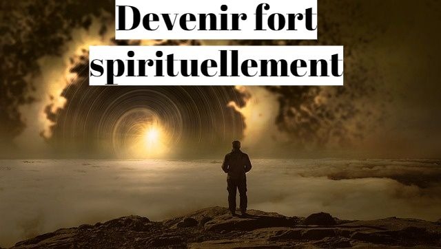 Comment devenir fort spirituellement ?